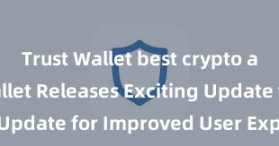 Trust Wallet best crypto app Trust Wallet Releases Exciting Update for Improved User Experience