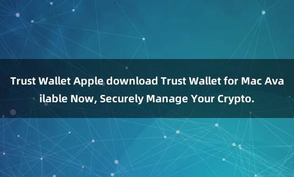 Trust Wallet Apple download Trust Wallet for Mac Available Now, Securely Manage Your Crypto.