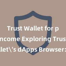 Trust Wallet for passive income Exploring Trust Wallet's dApps Browser: Your Gateway to the DeFi World