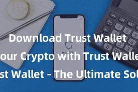 Download Trust Wallet Secure Your Crypto with Trust Wallet - The Ultimate Solution